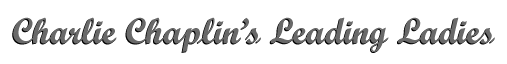 Charlie Chaplin's Leading ladies